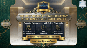 The Best Security Guard Company in the Kingdom of Saudi Arabia